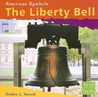 The Liberty Bell (First Facts: American Symbols) 0736847073 Book Cover