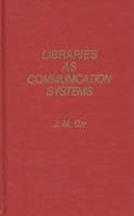 Libraries as Communication Systems (Contributions in Librarianship and Information Science) 0837189365 Book Cover