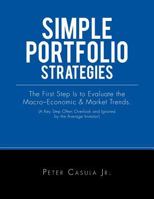 Simple Portfolio Strategies: The First Step Is to Evaluate the Macro-Economic & Market Trends. 1499067658 Book Cover