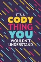 It's a Cody Thing You Wouldn't Understand: Lined Notebook / Journal Gift, 120 Pages, 6x9, Soft Cover, Matte Finish 1676943498 Book Cover