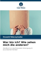 Wer bin ich? Wie sehen mich die anderen?: Handbuch zur psychosozialen Versorgung im burundischen Kontext 6204588141 Book Cover