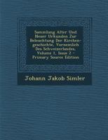 Sammlung Alter Und Neuer Urkunden Zur Beleuchtung Der Kirchen-geschichte, Vornemlich Des Schweizerlandes, Volume 1, Issue 2 0274647893 Book Cover