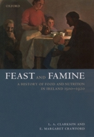 Feast and Famine: Food and Nutrition in Ireland 1500-1920 0198227515 Book Cover