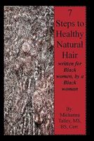 7 Steps to Healthy Natural Hair: written for Black women, by a Black woman 098426843X Book Cover