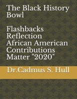 The Black History Bowl Flashbacks Reflection: African American Contributions Matter "2020" B08NX5QW6Q Book Cover