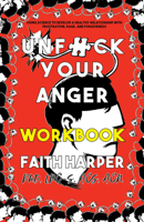 Unfuck Your Anger: Using Science to Understand Frustration, Rage, and Forgiveness (5-minute Therapy) 1621061248 Book Cover
