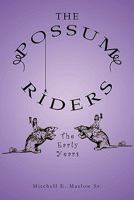 The Possum Riders! the Early Years 1453581502 Book Cover