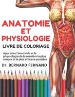 Anatomie et physiologie livre de coloriage: Apprenez l'anatomie et la physiologie de la manière la plus simple et la plus efficace possible (anatomie a colorier) (French Edition) B08J5CQ439 Book Cover