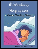 Biohacking sleep apnea: Get a Quality Sleep B093RMYFK9 Book Cover