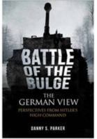 Battle Of The Bulge: The View From the German High Command 1848329733 Book Cover