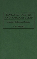 Romance, Poetry, and Surgical Sleep: Literature Influences Medicine (Contributions in Medical Studies) 0313294054 Book Cover