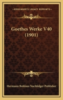 Goethes Werke V40 (1901) 116010087X Book Cover
