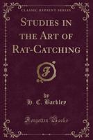 Studies in the Art of Rat-Catching (Classic Reprint) 1331404851 Book Cover