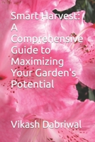 Smart Harvest: A Comprehensive Guide to Maximizing Your Garden's Potential B0C5KVPS8Y Book Cover