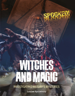 Witches and Magic: Investigating History's Mysteries (Spooked!) 1918709246 Book Cover
