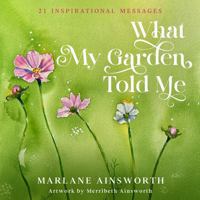 What My Garden Told Me: 21 Inspirational Messages 1763752704 Book Cover