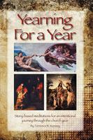Yearning for a Year: Story-Based Meditations for an Intentional Journey Through the Church Year 1432727990 Book Cover