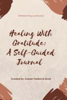 Healing with Gratitude: A Self-Guided Journal: Gratitude Journal 1458363163 Book Cover