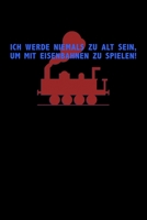 Ich Werde Niemals Zu Alt Sein, Um Mit Eisenbahnen Zu Spielen!: Jahreskalender f�r das Jahr 2020 Din-A5 Format Jahresplaner 1659953278 Book Cover