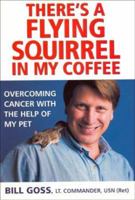 There's a Flying Squirrel in My Coffee: Overcoming Cancer with the Help of My Pet 0743437292 Book Cover