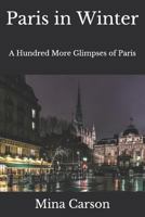 Paris in Winter: A Hundred More Glimpses of Paris (Paris Photos) 179054825X Book Cover