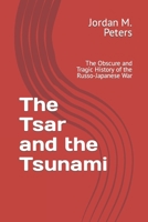 The Tsar and the Tsunami: The Obscure and Tragic History of the Russo-Japanese War B09GJKWBZP Book Cover