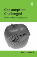 Consumption Challenged: Food in Medialised Everyday Lives 1138278440 Book Cover