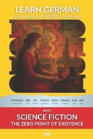 Learn German with Science Fiction The Zero Point of Existence: Interlinear German to English 1989643329 Book Cover