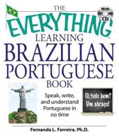 The Everything Learning Brazilian Portuguese Book: Speak, Write, and Understand Basic Portuguese in No Time (Everything: Language and Literature)
