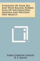 Ethology Of Some Bee And Wasp Killing Robber Flies Of Southeastern Arizona And Western New Mexico 1258310899 Book Cover