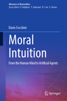 Moral Intuition: From Human Mind to Artificial Agents (Advances in Neuroethics) 3032201160 Book Cover