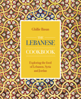 The Lebanese Cookbook: Exploring the Food of Lebanon, Syria and Jordan 0754834697 Book Cover