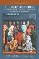 The Essence of Eden: A Psychospiritual Exploration of Grace and Virtue: Vol. 1: Pride and Humility B0FKHHZRXR Book Cover