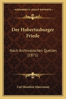 Der Hubertusburger Friede. Nach Archivalischen Quellen. 0274645165 Book Cover