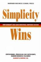 Simplicity Wins: How Germany's Mid-Sized Industrial Companies Succeed 0875845045 Book Cover