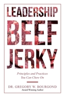 Leadership Beef Jerky: Principles and Practices You Can Chew On 1532047193 Book Cover