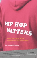Hip Hop Matters: Politics, Pop Culture, and the Struggle for the Soul of a Movement 0807009865 Book Cover