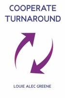 COOPERATE TURNAROUND: Steps To Follow When Things Go South In Your Business B09JRN9D79 Book Cover