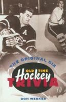 The Original Six: Old-Time Hockey Trivia 1550544535 Book Cover