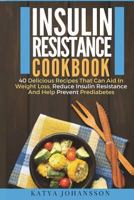 Insulin Resistance Cookbook: 40 Delicious Recipes That Can Aid in Weight Loss, Reduce Insulin Resistance and Help Prevent Prediabetes 1537412213 Book Cover