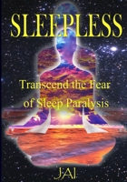 SLEEPLESS: Transcend the Fear of Sleep Paralysis 1732406847 Book Cover