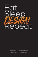 Eat Sleep Design Repeat: Project Planner - Graphic Designer’s Work Diary 1694443337 Book Cover