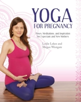 Yoga For Pregnancy: Poses, Meditations, and Inspiration for Expectant and New Mothers 1629143626 Book Cover