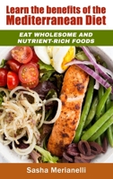 Learn the benefits of the Mediterranean Diet: Eat wholesome and nutrient-rich foods 1802838848 Book Cover