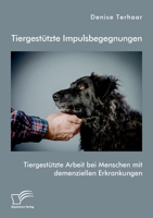 Tiergestützte Impulsbegegnungen. Tiergestützte Arbeit bei Menschen mit demenziellen Erkrankungen 3961468087 Book Cover