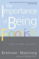 The Importance of Being Foolish: How to Think Like Jesus 0060751657 Book Cover