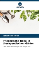 Pflegerische Rolle in therapeutischen Gärten: Oder "Wenn der Gepflegte zum Pfleger wird". 6206108759 Book Cover