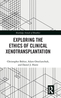 Exploring the Ethics of Clinical Xenotransplantation (Routledge Annals of Bioethics) 1032750693 Book Cover
