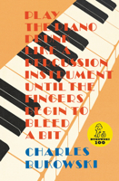 Play the Piano Drunk Like a Percussion Instrument Until the Fingers Begin to Bleed a Bit 0876854374 Book Cover