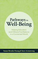 Pathways to Well-Being: Helping Educators (and Others) Find Balance in a Connected World 1564847691 Book Cover